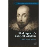 Shakespeare's Political Wisdom by Burns, Timothy W., 9781137320858