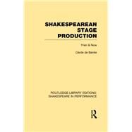 Shakespearean Stage Production: Then and Now by de Banke,CTcile, 9781138790858