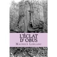 L'eclat D' Obus by Leblanc, M. Maurice; Ballin, M. G - Ph., 9781508430858