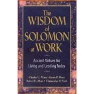 The Wisdom of Solomon at Work Ancient Virtues for Living and Leading Today by Manz, Charles C.; Manz, Karen P.; Marx, Robert D.; Neck, Chris P., 9781576750858