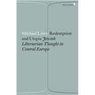 Redemption and Utopia Jewish Libertarian Thought in Central Europe by Lowy, Michael; Heaney, Hope, 9781786630858