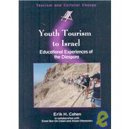 Youth Tourism to Israel Educational Experiences of the Diaspora by Cohen, Erik H., 9781845410858