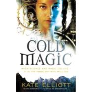 Cold Magic by Elliott, Kate, 9780316080859