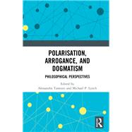 Polarisation, Arrogance, and Dogmatism by Tanesini, Alessandra; Lynch, Michael P., 9780367260859