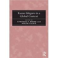 Kazuo Ishiguro in a Global Context by Wong, Cynthia F.; Yildiz, Hlya, 9780367880859