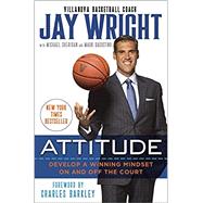 Attitude Develop a Winning Mindset on and off the Court by Wright, Jay; Sheridan, Michael; Dagostino, Mark; Barkley, Charles, 9780399180859