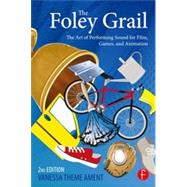 The Foley Grail: The Art of Performing Sound for Film, Games, and Animation by Theme Ament; Vanessa, 9780415840859