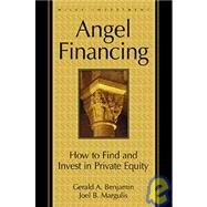 Angel Financing How to Find and Invest in Private Equity by Benjamin, Gerald A.; Margulis, Joel B., 9780471350859