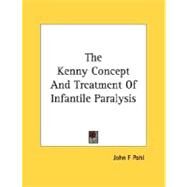 The Kenny Concept And Treatment Of Infantile Paralysis by Pohl, John F., 9780548810859