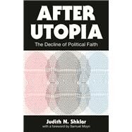 After Utopia by Shklar, Judith N.; Moyn, Samuel, 9780691200859