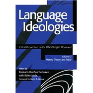Language Ideologies: Critical Perspectives on the Official English Movement, Volume II: History, Theory, and Policy by Gonzalez,Roseann Duenas, 9781138160859