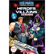 He-Man and the Masters of the Universe: Heroes and Villains Guidebook (Media tie-in) by Shannon, Melanie; David, Rob, 9781338760859