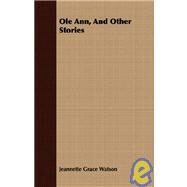 Ole Ann, And Other Stories by Watson, Jeannette Grace, 9781409730859