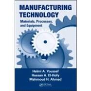 Manufacturing Technology: Materials, Processes, and Equipment by Youssef; Helmi A., 9781439810859