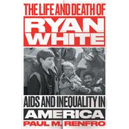 The Life and Death of Ryan White by Renfro, Paul M., 9781469680859