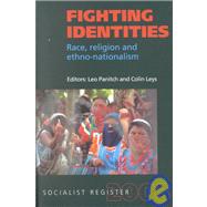 Fighting Identities : Race, Religion, and Nationalism by Panitch, Leo; Leys, Colin, 9781583670859