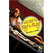 You Got To Pay To Play by Camm, Meisha, 9781601620859