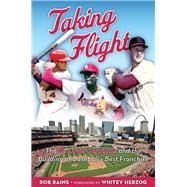 Taking Flight The St. Louis Cardinals and the Building of Baseball's Best Franchise by Rains, Rob; Herzog, Whitey, 9781629370859