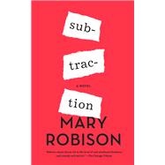 Subtraction A Novel by Robison, Mary, 9781640090859