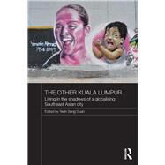 The Other Kuala Lumpur: Living in the Shadows of a Globalising Southeast Asian City by Seng Guan; Yeoh, 9780415730860