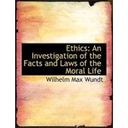 Ethics : An Investigation of the Facts and Laws of the Moral Life by Wundt, Wilhelm Max, 9780554710860