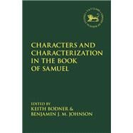 Characters and Characterization in the Book of Samuel by Bodner, Keith; Mein, Andrew; Johnson, Benjamin J. M.; Camp, Claudia V., 9780567680860