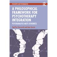 A Philosophical Framework for Psychotherapy Integration by Yael Peri Herzovich; Aner Govrin, 9781041000860