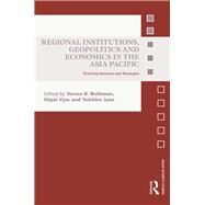 Regional Institutions, Geopolitics and Economics in the Asia-Pacific: Evolving Interests and Strategies by Rothman; Steven B., 9781138290860