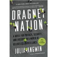 Dragnet Nation A Quest for Privacy, Security, and Freedom in a World of Relentless Surveillance by Angwin, Julia, 9781250060860