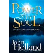Power Of The Soul: Inside Wisdom For An Outside World by Holland, John, 9781401910860