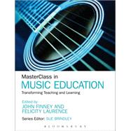 MasterClass in Music Education Transforming Teaching and Learning by Finney, John; Laurence, Felicity; Brindley, Sue, 9781441130860