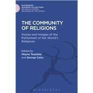 The Community of Religions Voices and Images of the Parliament of the World's Religions by Teasdale, Wayne; Cairns, George, 9781474280860