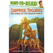 Surprise, Trojans! The Story of the Trojan Horse (Ready-to-Read Level 2) by Holub, Joan; Jones, Dani, 9781481420860