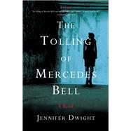The Tolling of Mercedes Bell by Dwight, Jennifer, 9781631520860