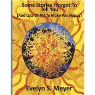 Some Stories I Forgot To Tell You by Meyer, Evelyn S., 9781667880860