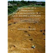 Evolution of a Community: The Colonisation of a Clay Inland Landscape: Neolithic to Post-Medieval Remains Excavated Between 1995 and 2011 at Longstanton in Cambridgeshire by Paul, Samantha; Hunt, John, 9781784910860