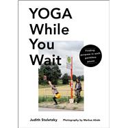 Yoga While You Wait by Stoletzky, Judith, 9781982150860