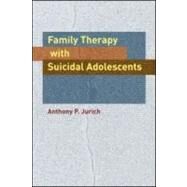 Family Therapy with Suicidal Adolescents by Jurich; Anthony P., 9780415960861