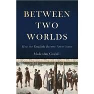 Between Two Worlds by Malcolm Gaskill, 9780465080861