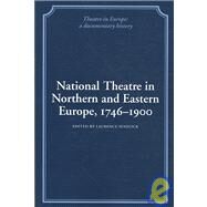 National Theatre in Northern and Eastern Europe, 1746–1900 by Edited by Laurence Senelick, 9780521100861
