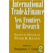 International Trade and Finance: New Frontiers for Research by Edited by Benjamin J. Cohen, 9780521580861