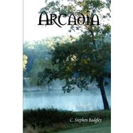 Arcadia by Badgley, C. Stephen, 9780615180861