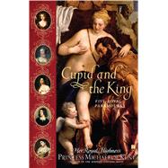 Cupid and the King Five Royal Paramours by Princess Michael of Kent, Her Royal Highness, 9780743270861