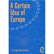 A Certain Idea of Europe by Parsons, Craig, 9780801440861