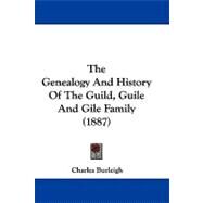 The Genealogy and History of the Guild, Guile and Gile Family by Burleigh, Charles, 9781104450861