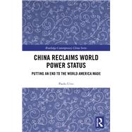 China Reclaims World Power Status: How China Reshapes the World for the 21st Century by Urio; Paolo, 9781138040861