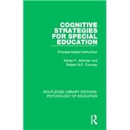 Cognitive Strategies for Special Education: Process-Based Instruction by Ashman; Adrian F., 9781138280861