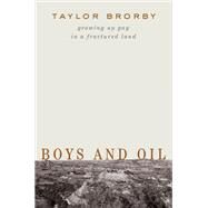 Boys and Oil Growing Up Gay in a Fractured Land by Brorby, Taylor, 9781324090861