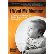 I Want My Mommy: A Parent's...,Kidston, Cameron,9781450270861