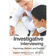 Investigative Interviewing: Psychology, Method and Practice by Ferraro; Eugene F, 9781466590861